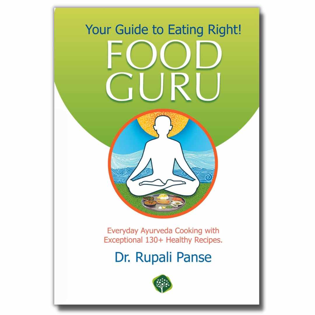 Food Guru - Your Guide to Eating Right is a Ayurveda based book on nutrition, diet and healthy eating by Dr. Rupali Panse